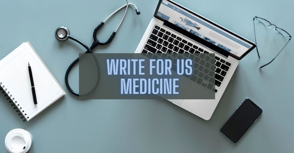 Write For Us Medicine- Guest Post